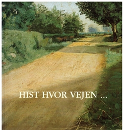 HIST HVOR VEJEN - Danske maleres syn på Fyn gennem 200 år